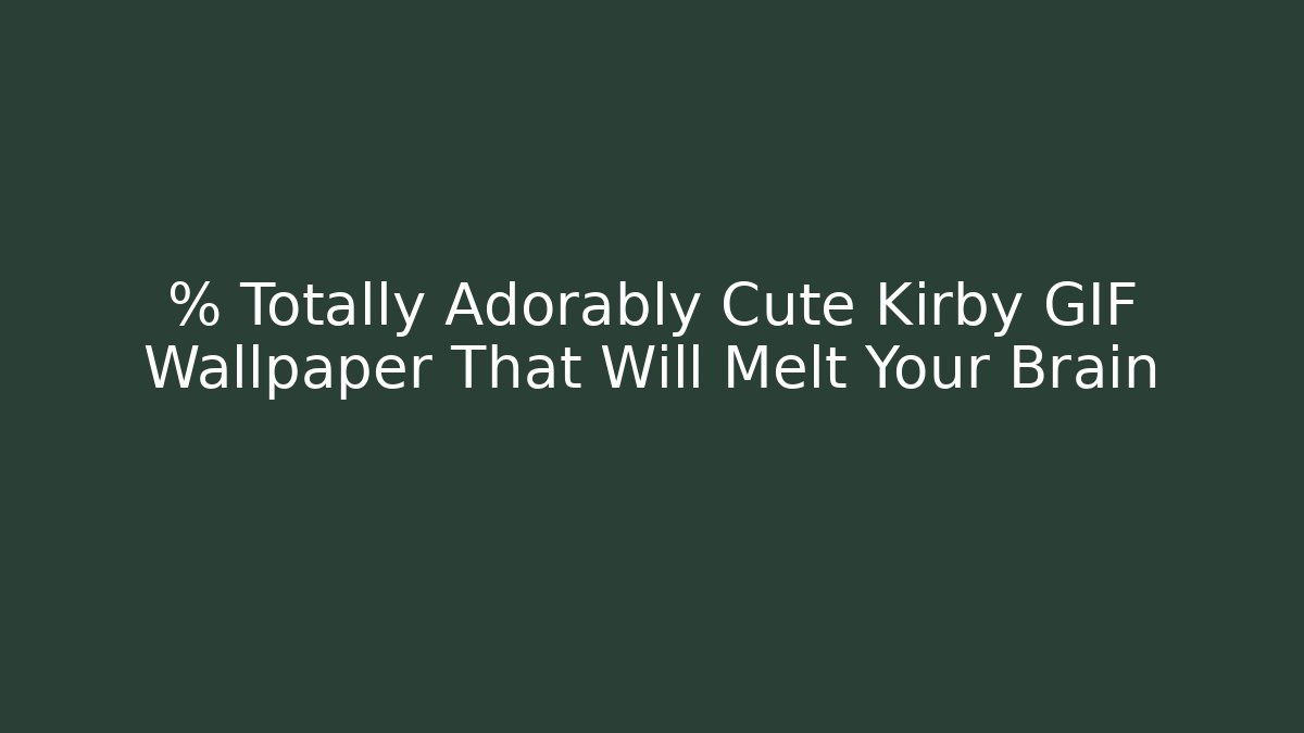 % Totally Adorably Cute Kirby GIF Wallpaper That Will Melt Your Brain