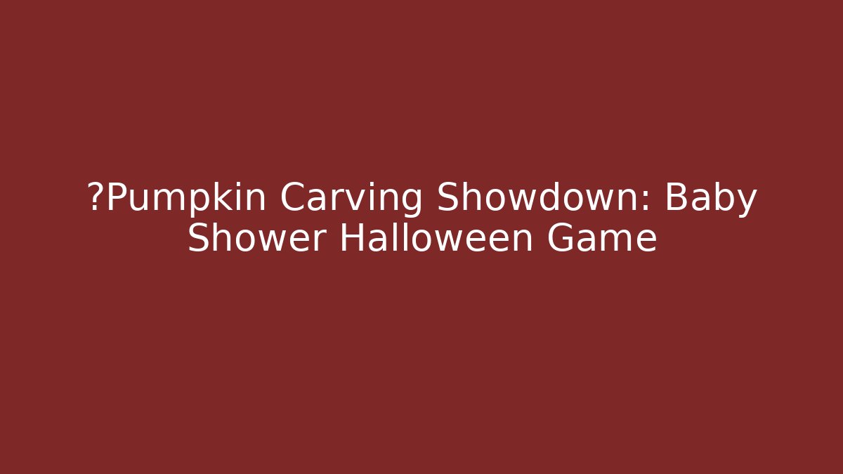 🎃Pumpkin Carving Showdown: Baby Shower Halloween Game - Buddy Program