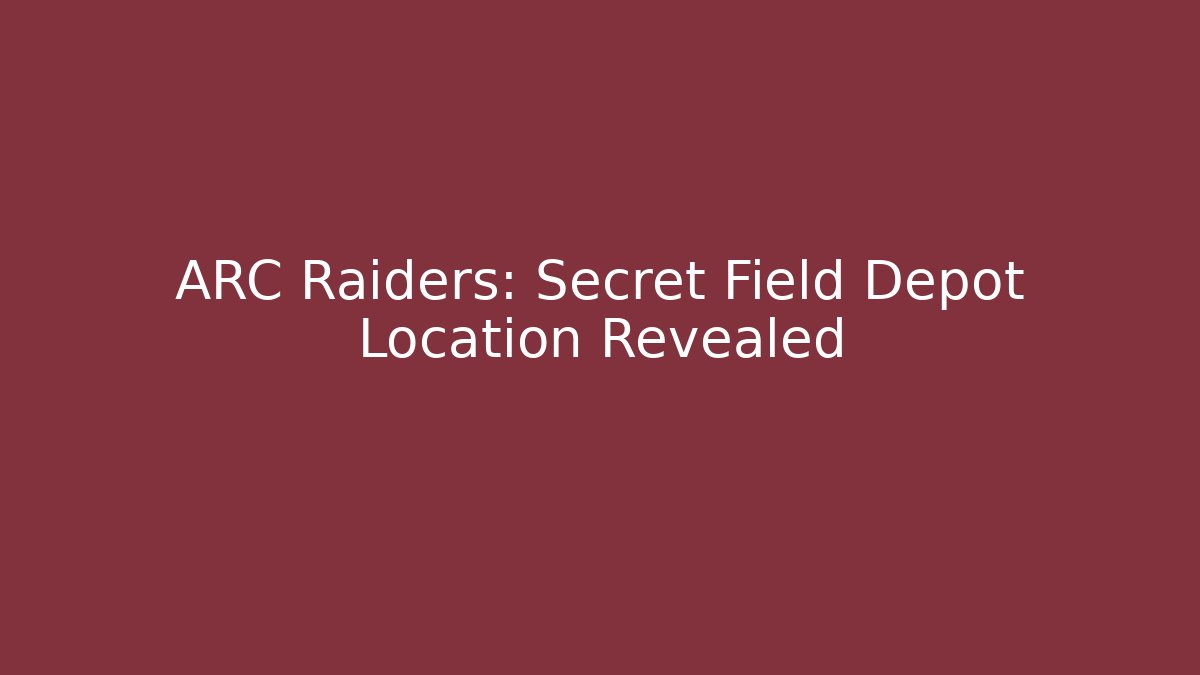 ARC Raiders: Secret Field Depot Location Revealed