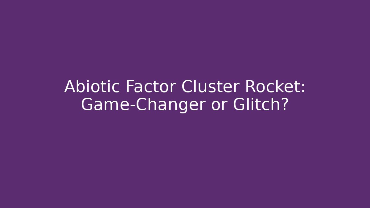 Abiotic Factor Cluster Rocket: Game-Changer or Glitch?