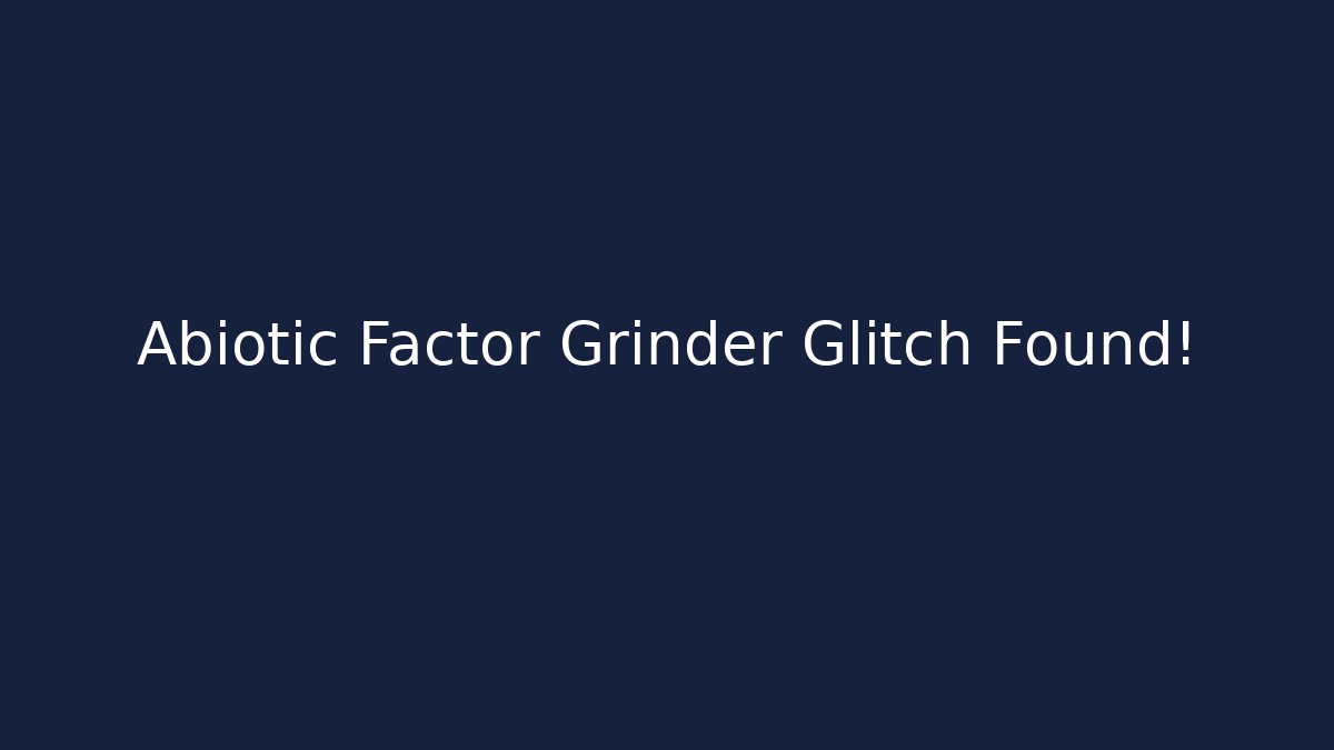 Abiotic Factor Grinder Glitch Found!