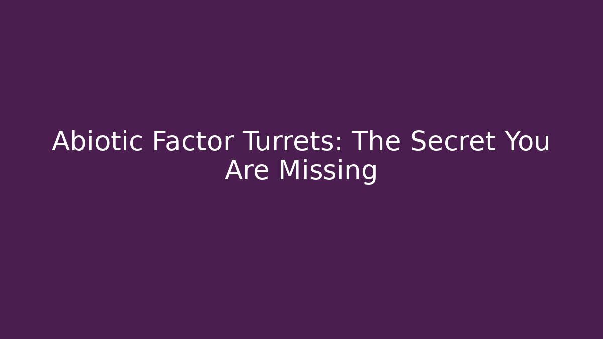 Abiotic Factor Turrets: The Secret You Are Missing