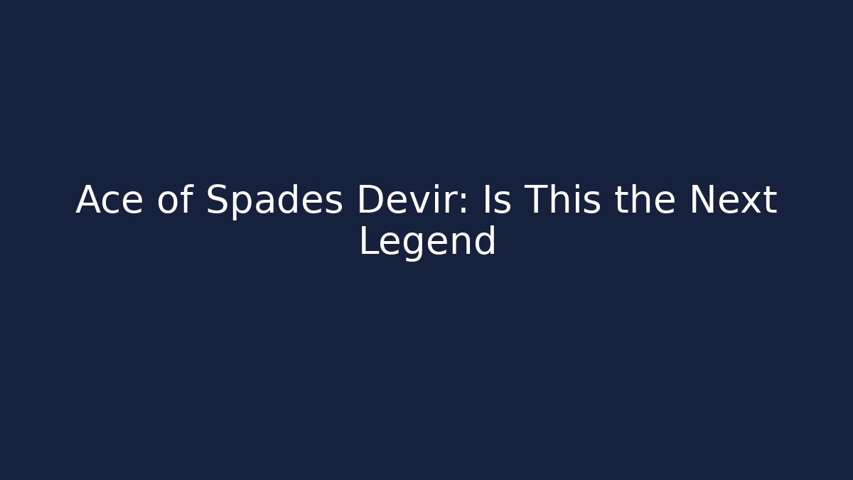 Ace of Spades Devir: Is This the Next Legend