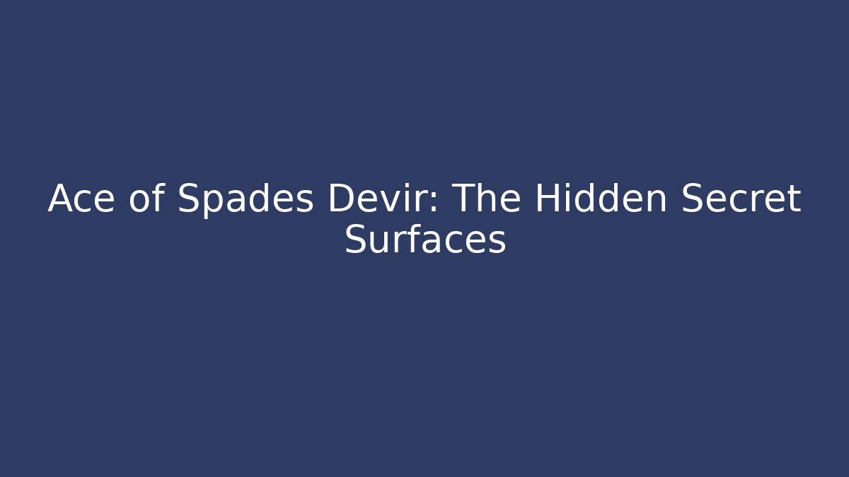 Ace of Spades Devir: The Hidden Secret Surfaces