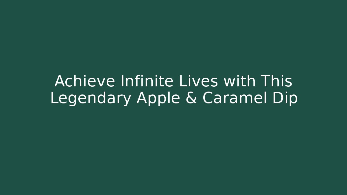 Achieve Infinite Lives with This Legendary Apple & Caramel Dip