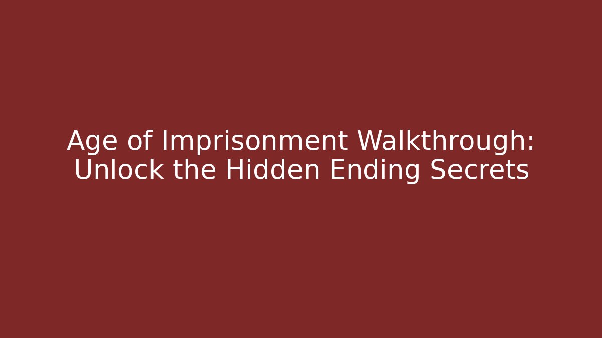Age of Imprisonment Walkthrough: Unlock the Hidden Ending Secrets - Buddy Program