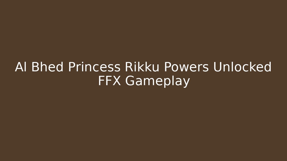 Al Bhed Princess Rikku Powers Unlocked FFX Gameplay
