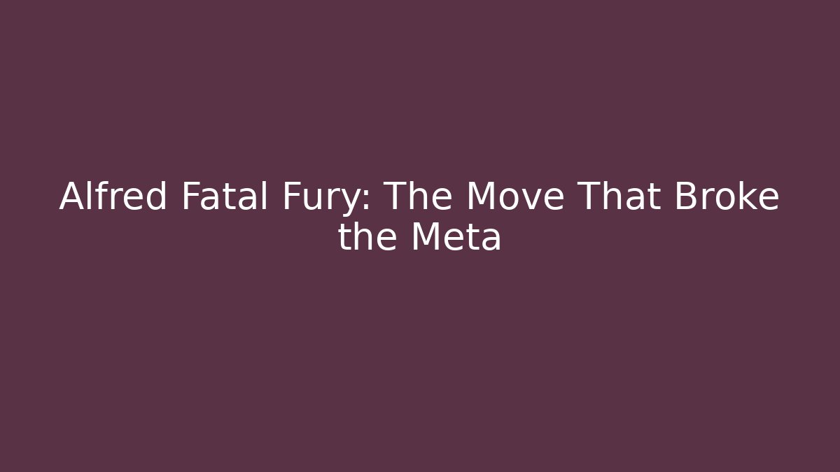 Alfred Fatal Fury: The Move That Broke the Meta