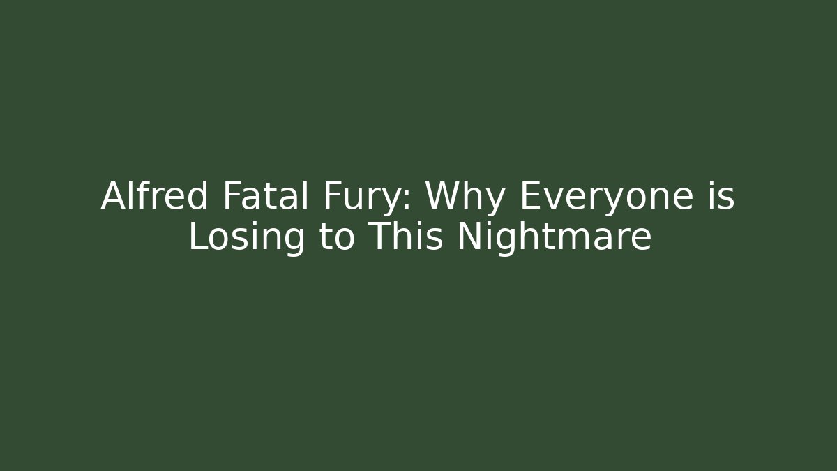 Alfred Fatal Fury: Why Everyone is Losing to This Nightmare