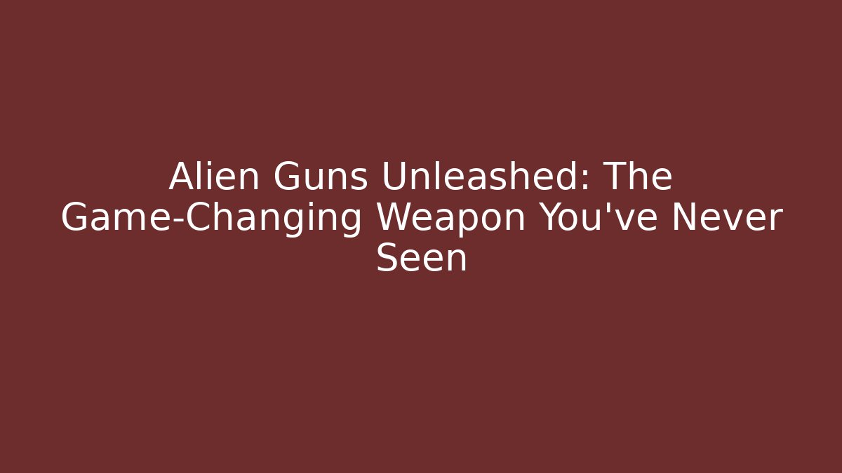 Alien Guns Unleashed: The Game-Changing Weapon You’ve Never Seen - Buddy Program