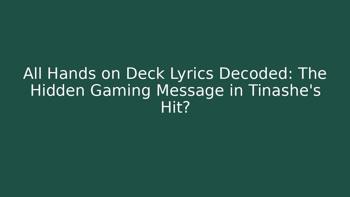 All Hands on Deck Lyrics Decoded: The Hidden Gaming Message in Tinashe's Hit?