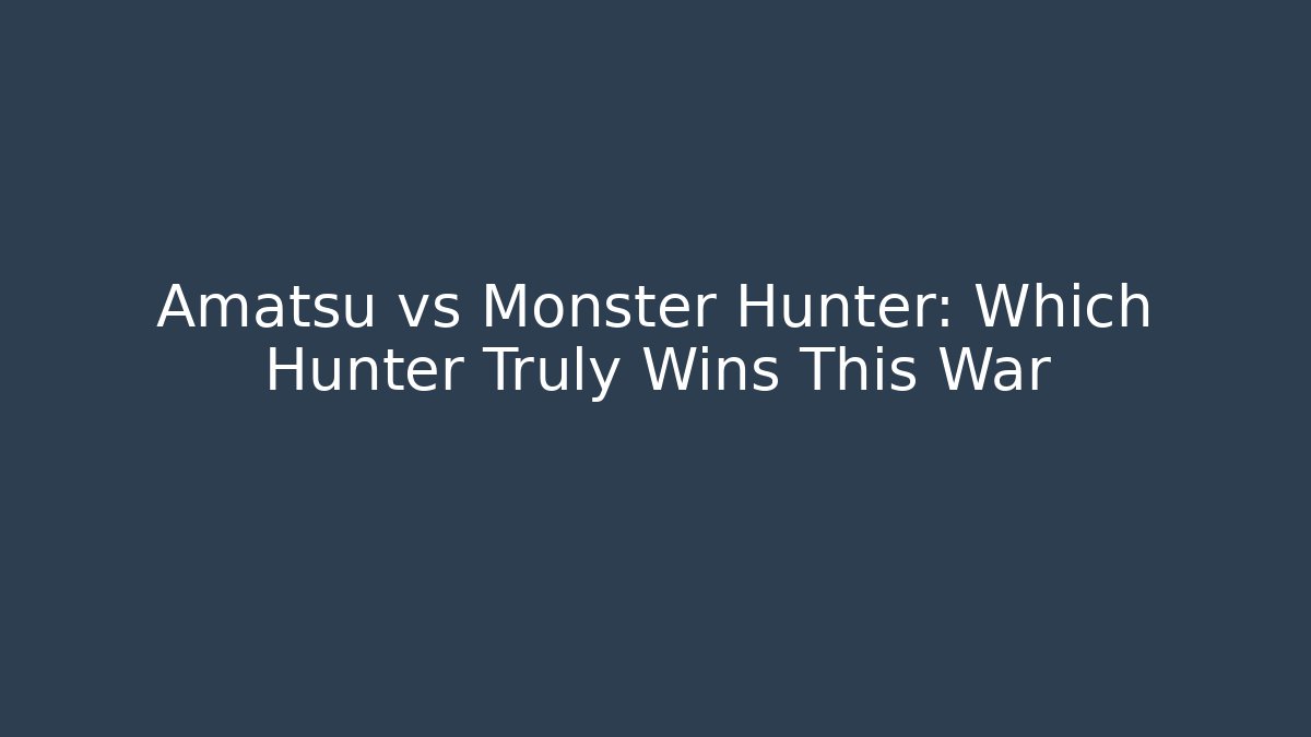 Amatsu vs Monster Hunter: Which Hunter Truly Wins This War