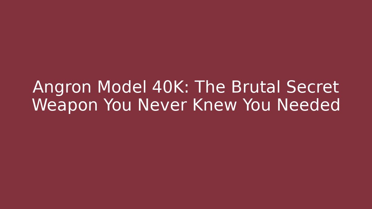 Angron Model 40K: The Brutal Secret Weapon You Never Knew You Needed - Buddy Program
