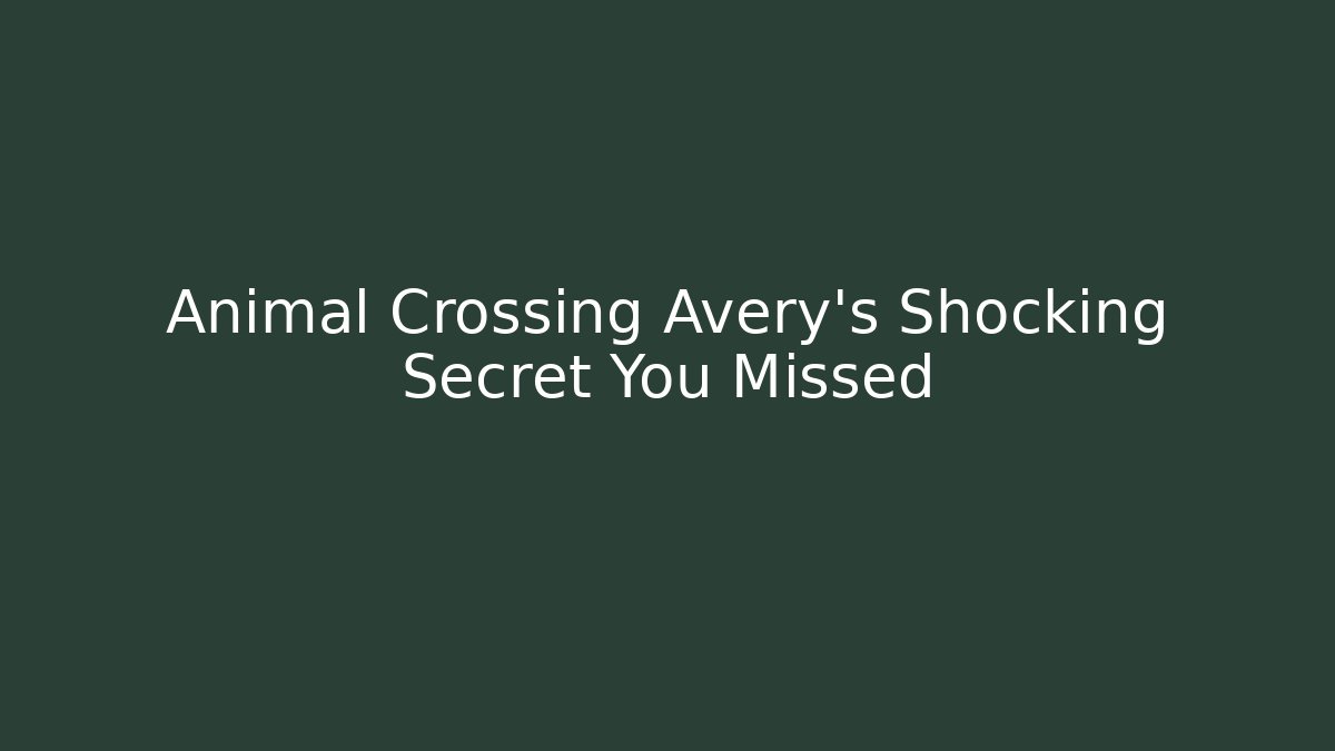 Animal Crossing Avery's Shocking Secret You Missed