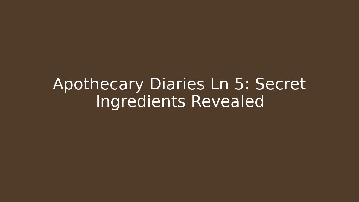 Apothecary Diaries Ln 5: Secret Ingredients Revealed