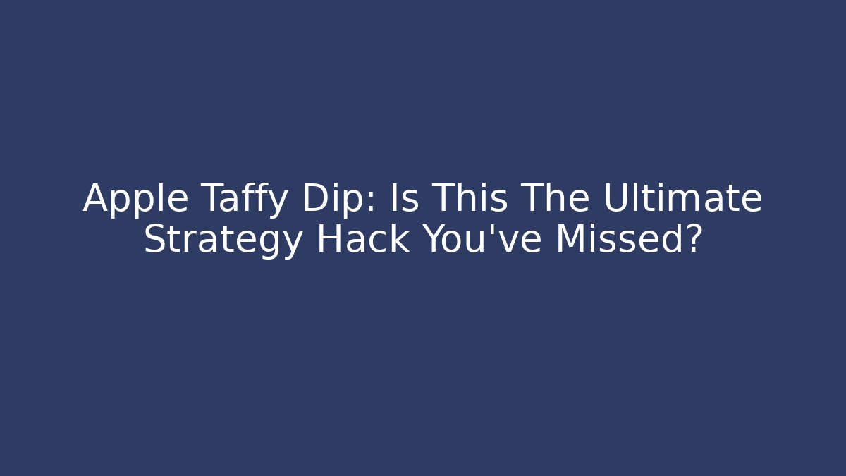 Apple Taffy Dip: Is This The Ultimate Strategy Hack You’ve Missed? - Buddy Program