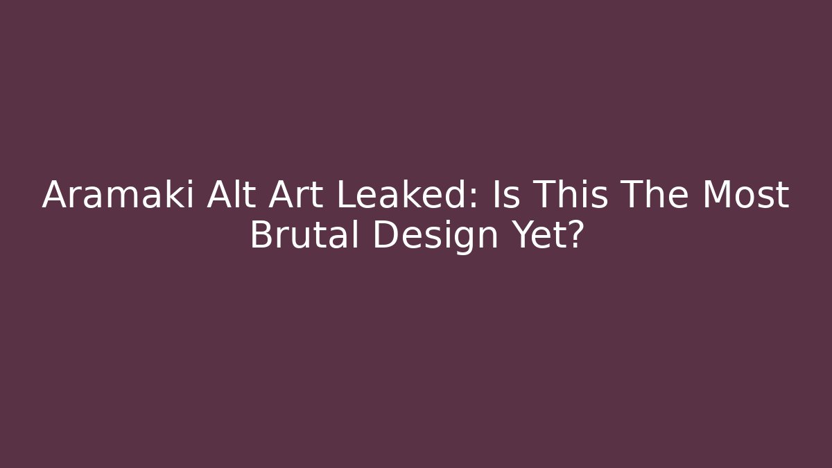 Aramaki Alt Art Leaked: Is This The Most Brutal Design Yet?