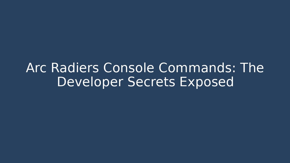 Arc Radiers Console Commands: The Developer Secrets Exposed - Buddy Program