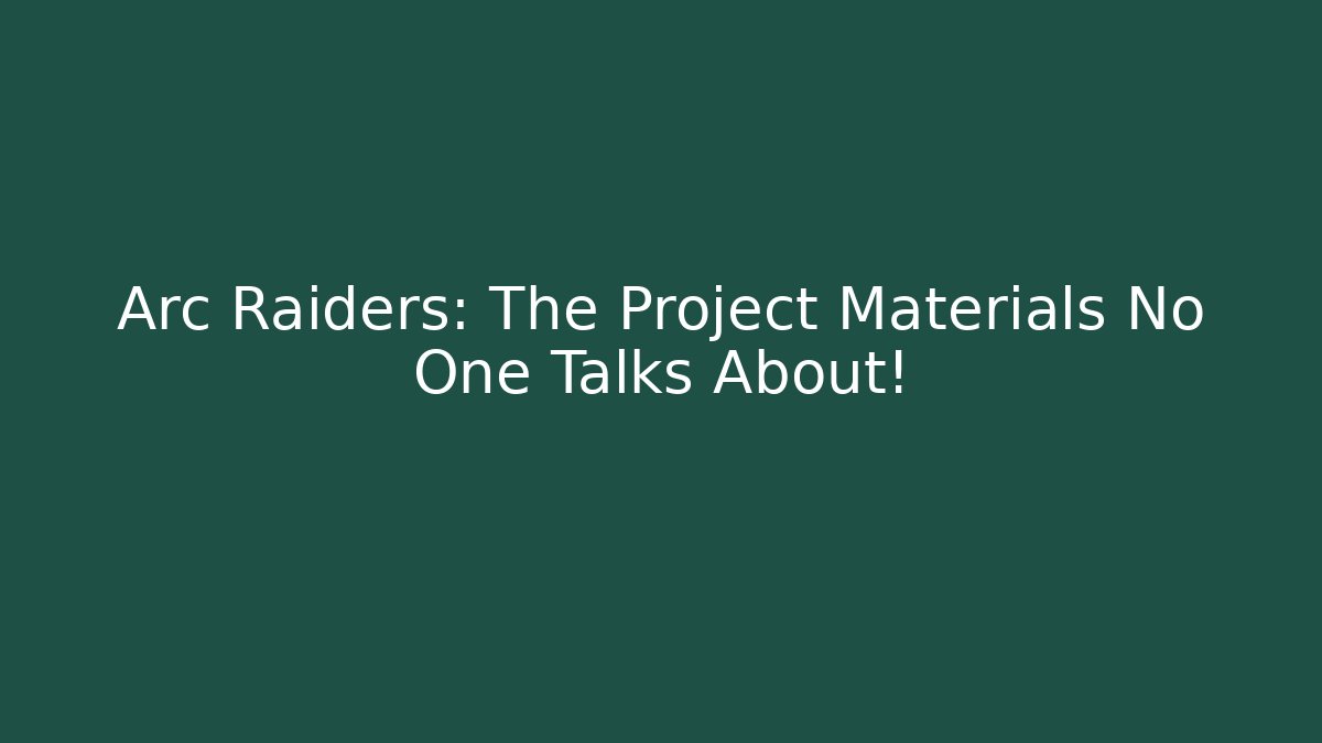 Arc Raiders: The Project Materials No One Talks About!