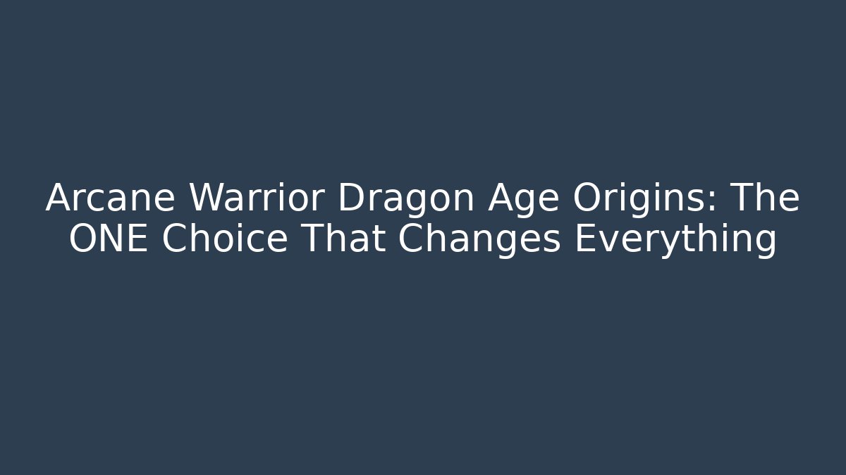 Arcane Warrior Dragon Age Origins: The ONE Choice That Changes Everything - Buddy Program