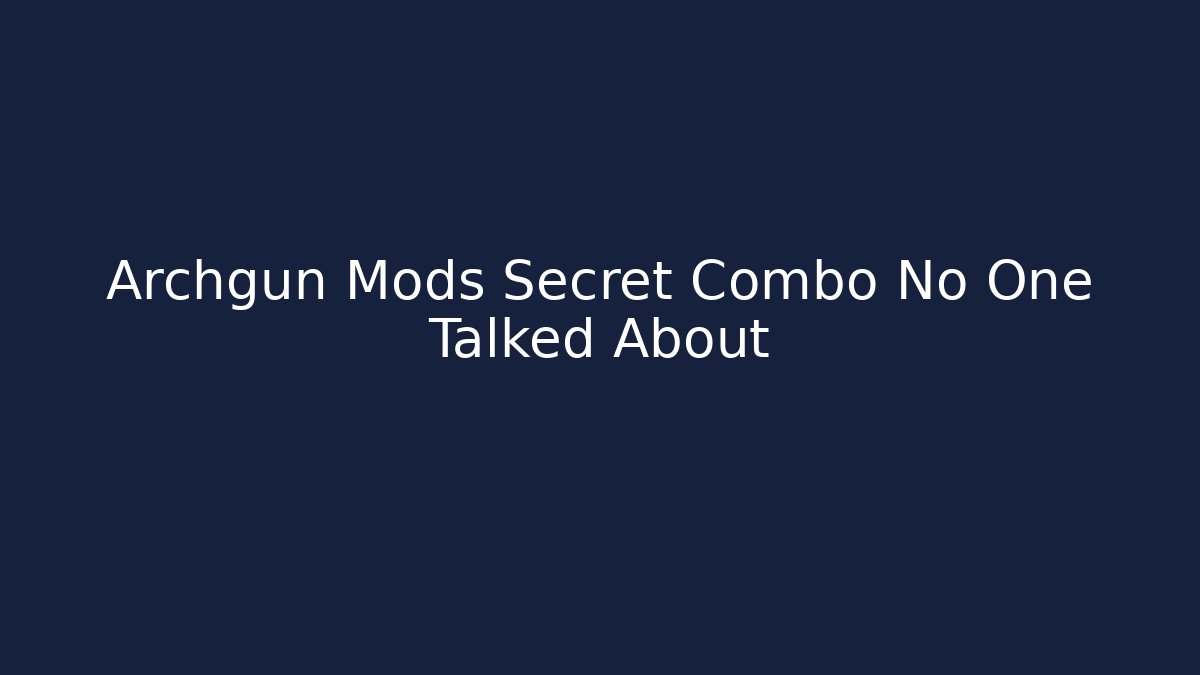 Archgun Mods Secret Combo No One Talked About