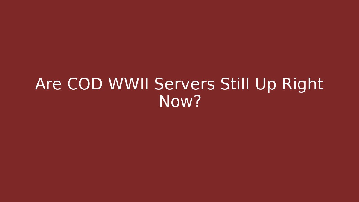 Are COD WWII Servers Still Up Right Now? - Buddy Program