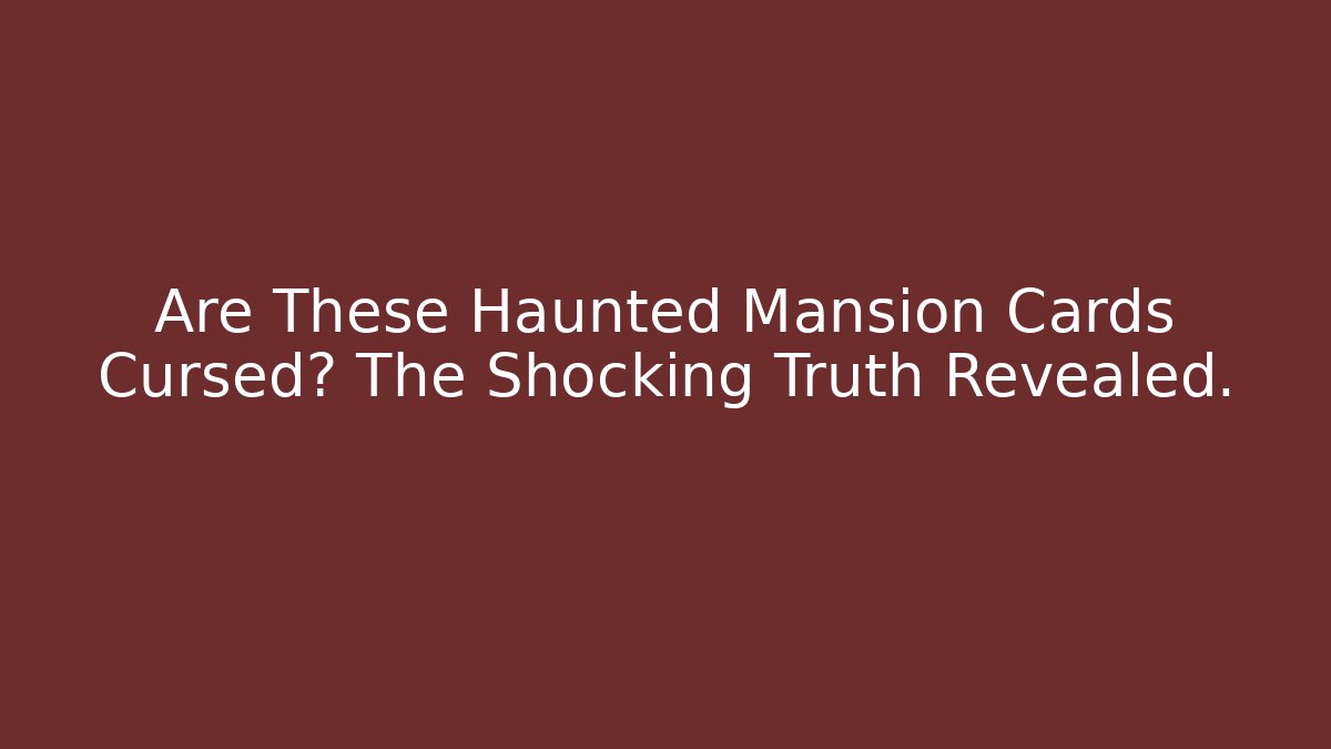 Are These Haunted Mansion Cards Cursed? The Shocking Truth Revealed.