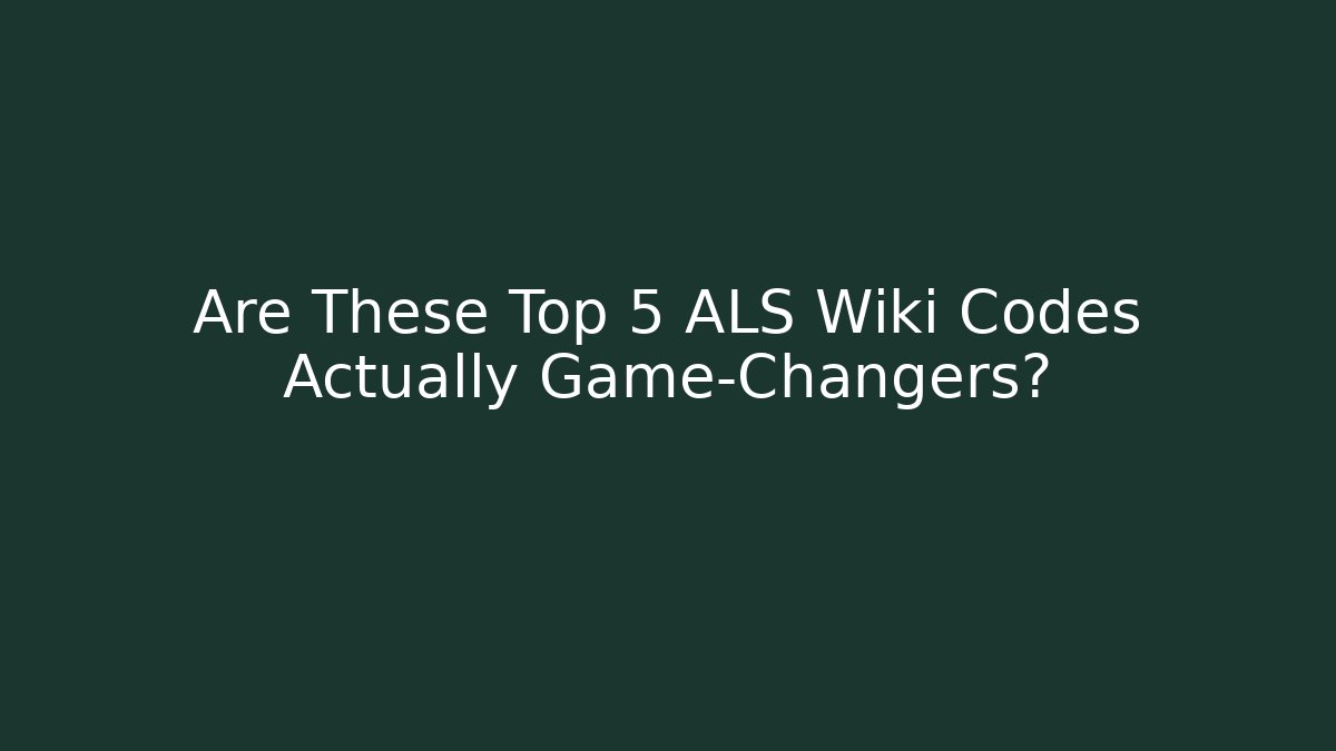 Are These Top 5 ALS Wiki Codes Actually Game-Changers?