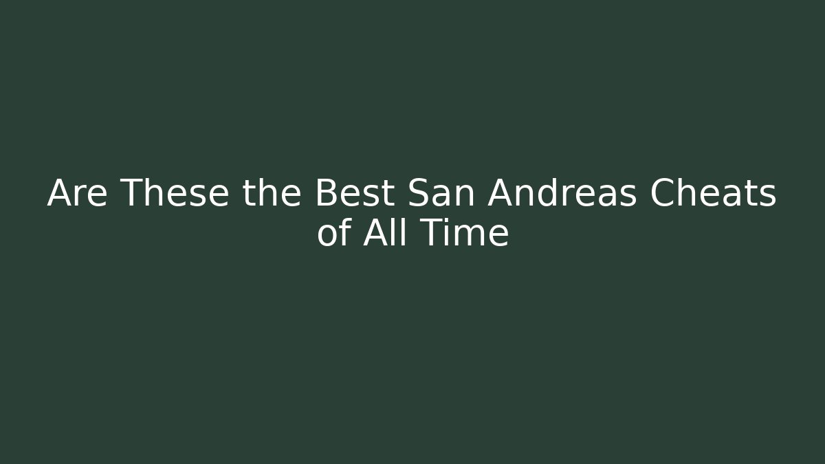 Are These the Best San Andreas Cheats of All Time