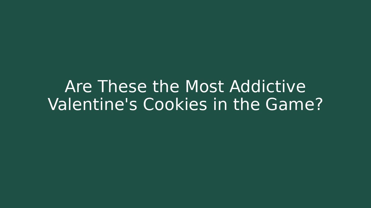 Are These the Most Addictive Valentine's Cookies in the Game?