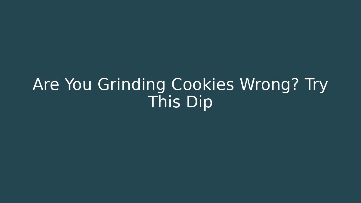 Are You Grinding Cookies Wrong? Try This Dip