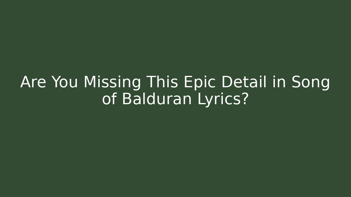 Are You Missing This Epic Detail in Song of Balduran Lyrics?