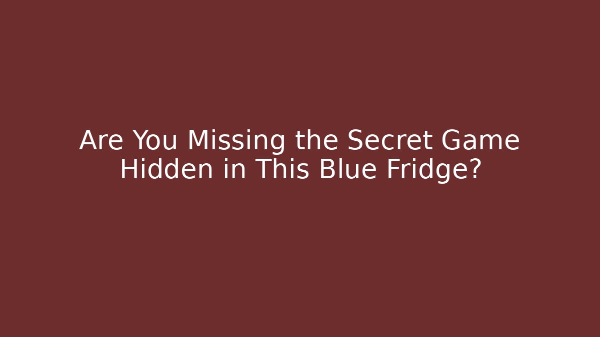 Are You Missing the Secret Game Hidden in This Blue Fridge? - Buddy Program