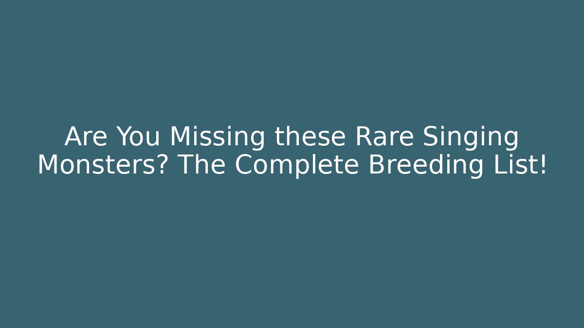 Are You Missing these Rare Singing Monsters? The Complete Breeding List! - Buddy Program
