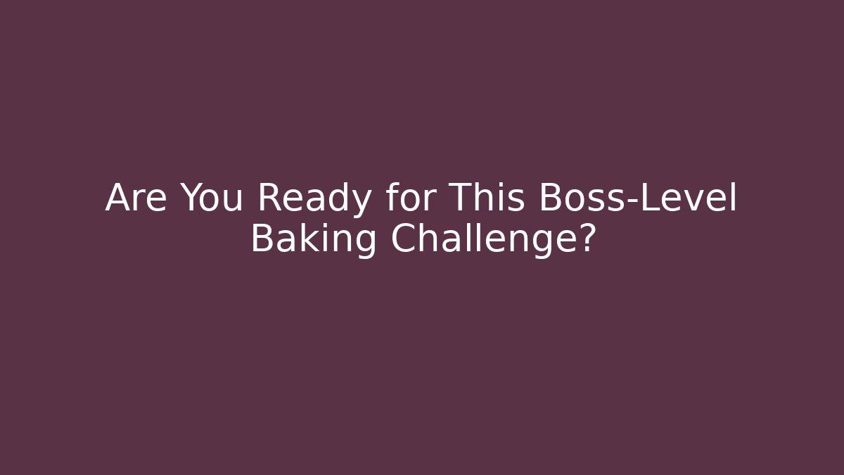 Are You Ready for This Boss-Level Baking Challenge? - Buddy Program