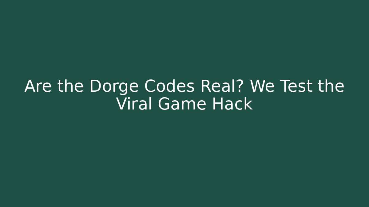 Are the Dorge Codes Real? We Test the Viral Game Hack
