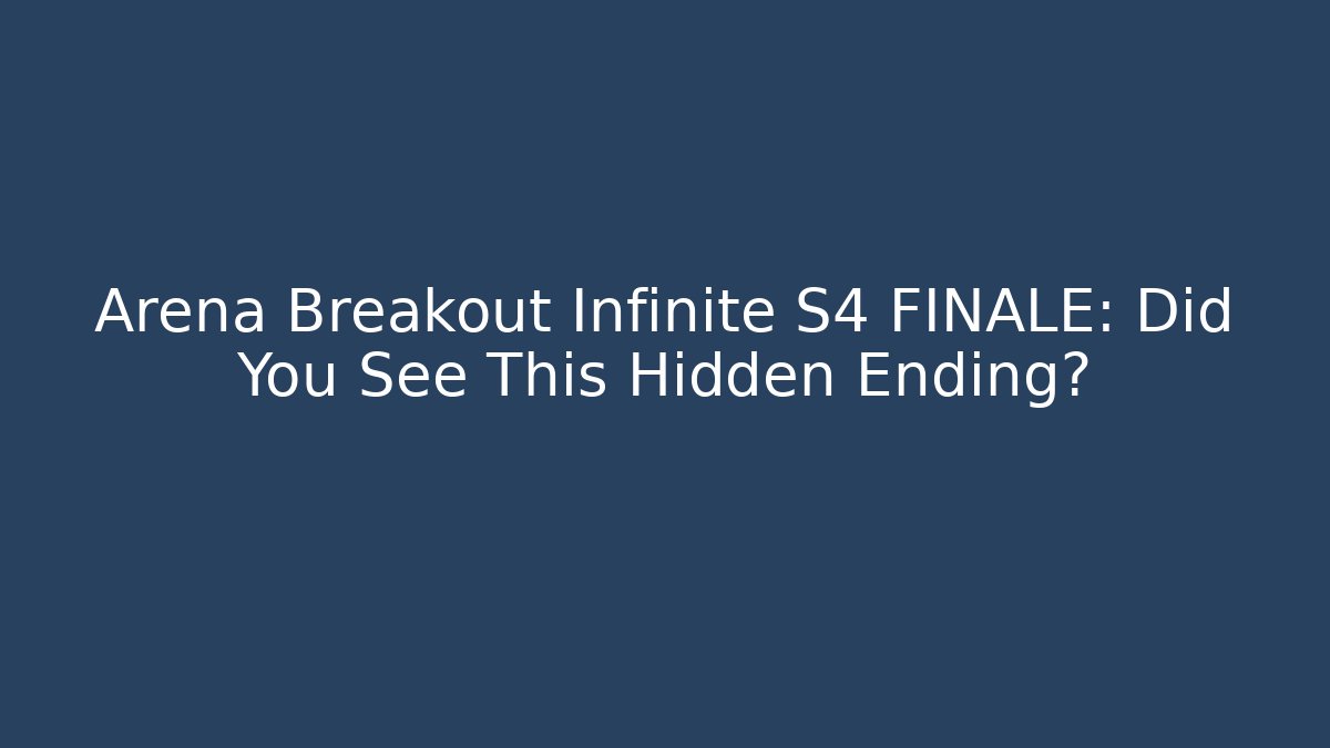 Arena Breakout Infinite S4 FINALE: Did You See This Hidden Ending?