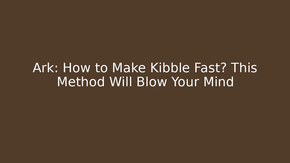 Ark: How to Make Kibble Fast? This Method Will Blow Your Mind