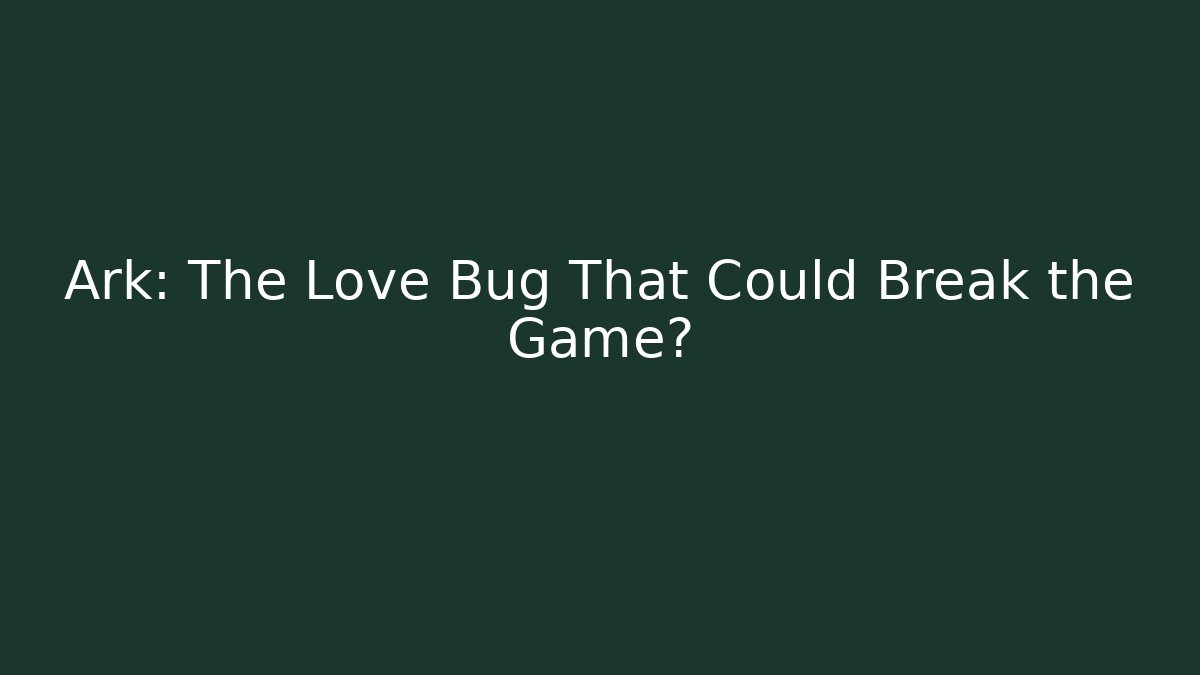 Ark: The Love Bug That Could Break the Game? - Buddy Program