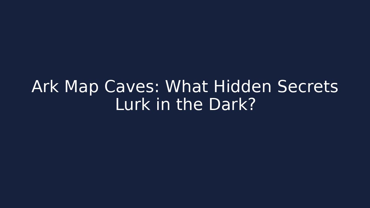 Ark Map Caves: What Hidden Secrets Lurk in the Dark? - Buddy Program