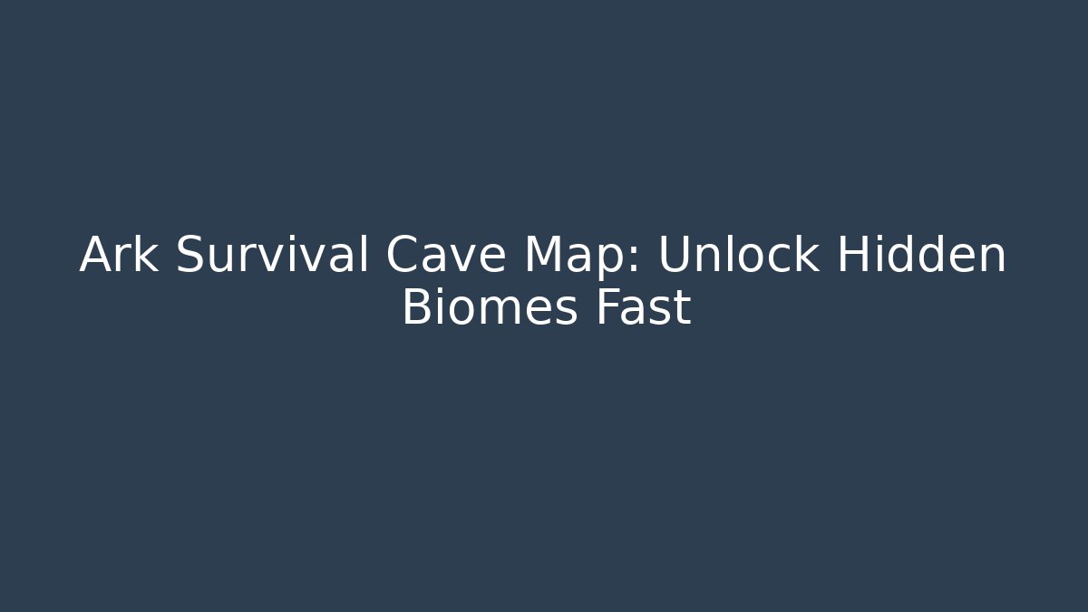 Ark Survival Cave Map: Unlock Hidden Biomes Fast - Buddy Program