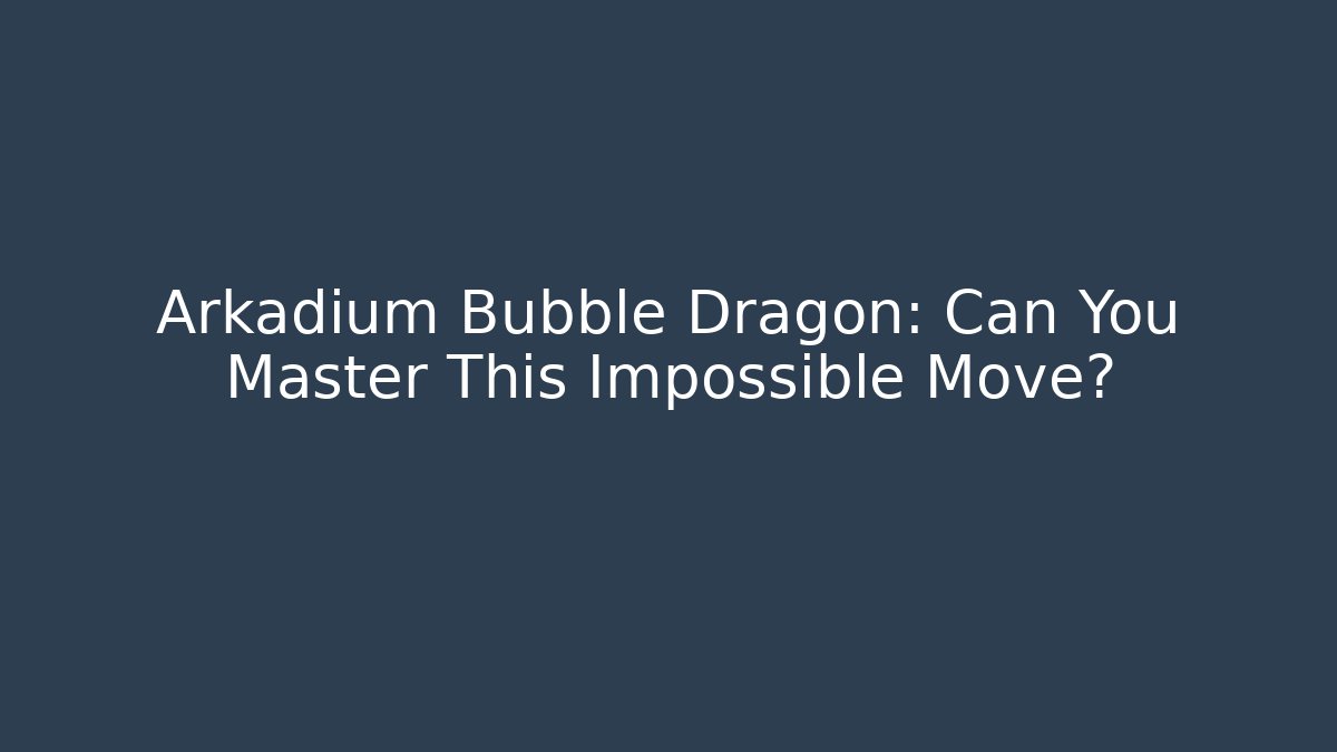 Arkadium Bubble Dragon: Can You Master This Impossible Move?