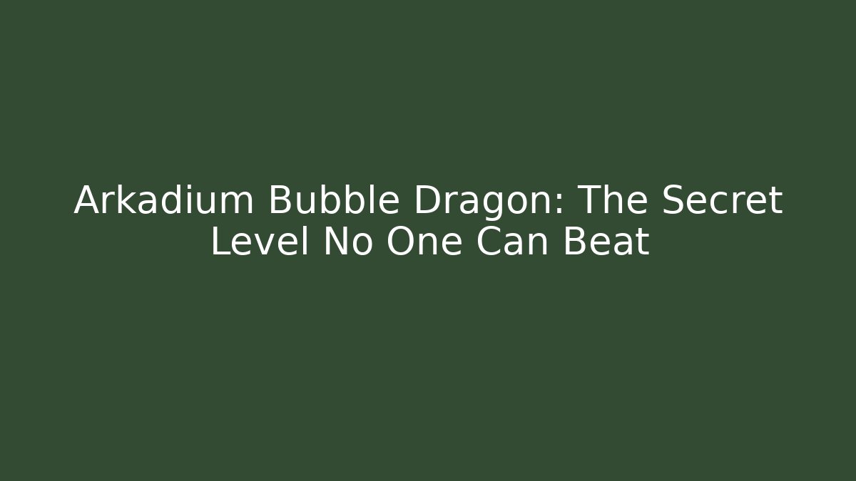Arkadium Bubble Dragon: The Secret Level No One Can Beat
