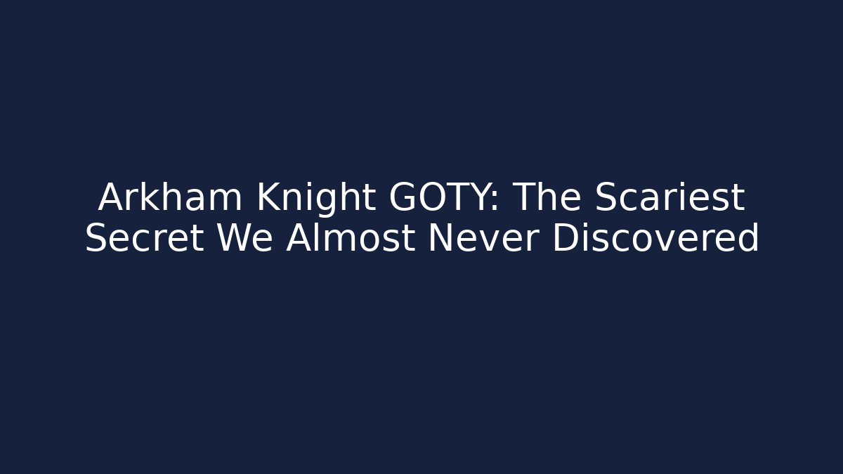 Arkham Knight GOTY: The Scariest Secret We Almost Never Discovered
