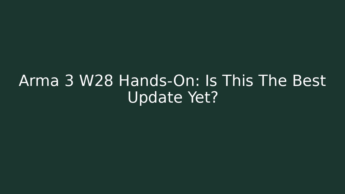 Arma 3 W28 Hands-On: Is This The Best Update Yet? - Buddy Program
