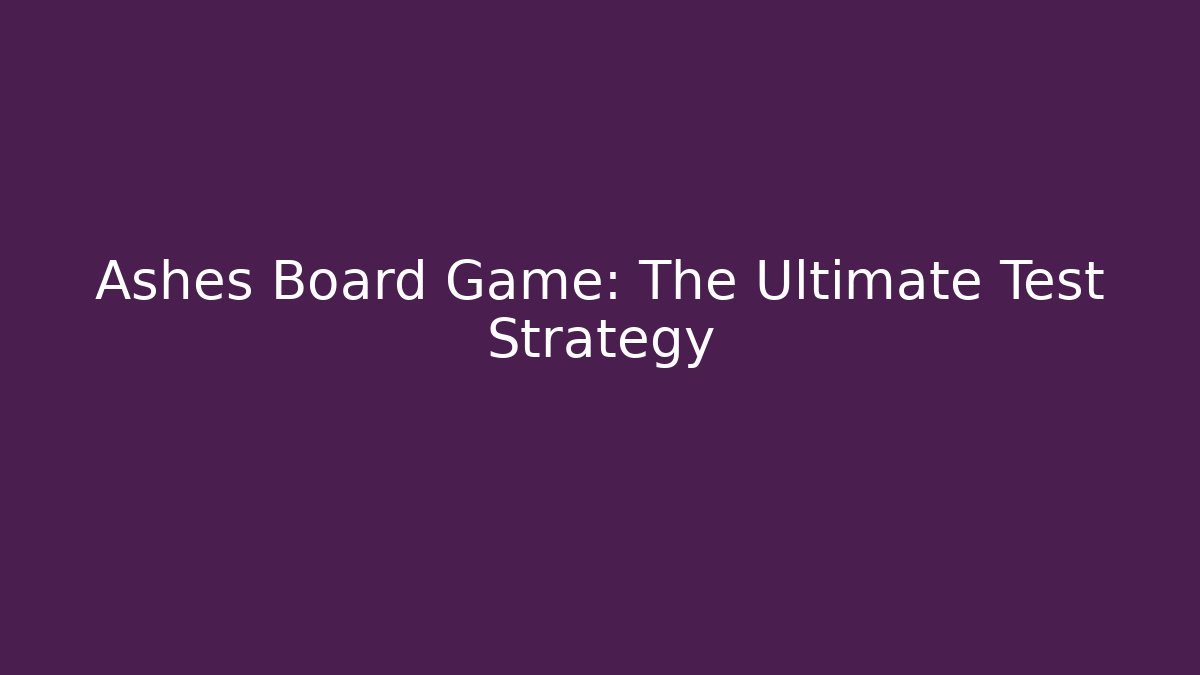 Ashes Board Game: The Ultimate Test Strategy