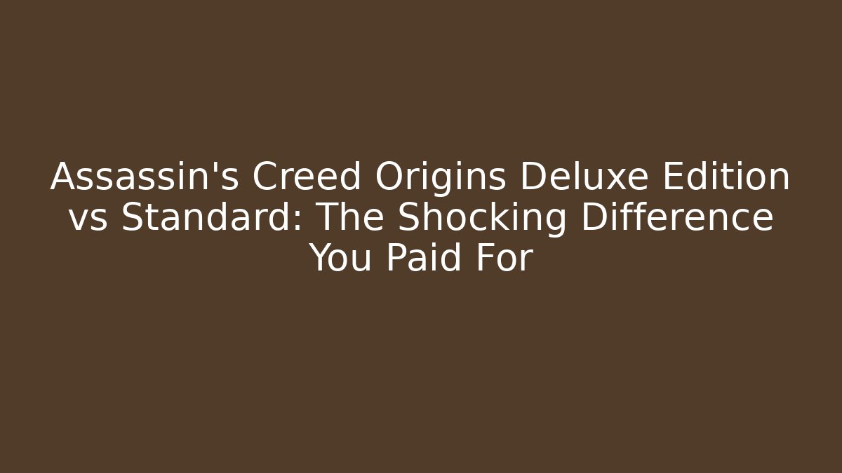 Assassin's Creed Origins Deluxe Edition vs Standard: The Shocking Difference You Paid For