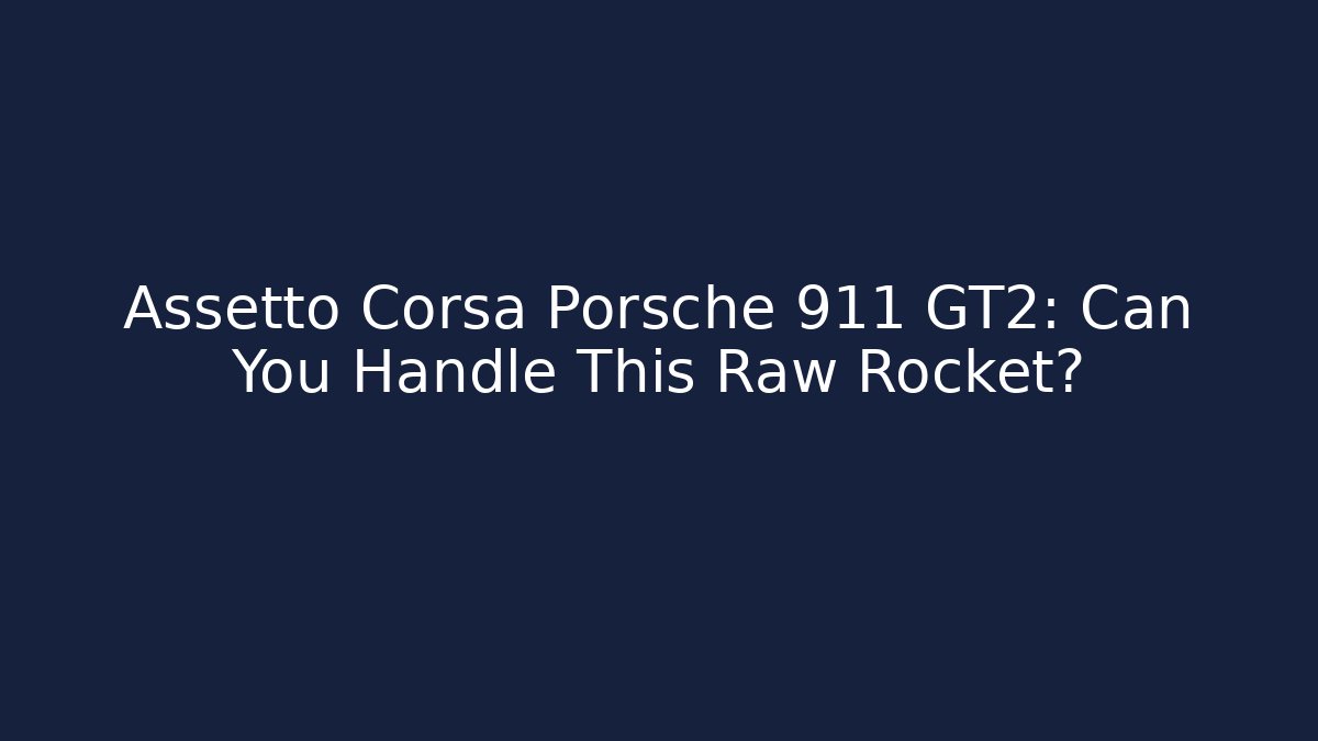 Assetto Corsa Porsche 911 GT2: Can You Handle This Raw Rocket?