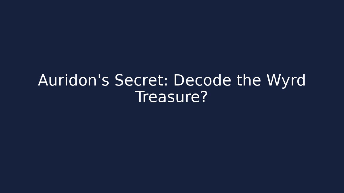 Auridon's Secret: Decode the Wyrd Treasure?
