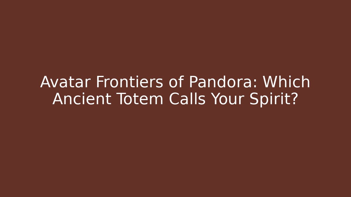 Avatar Frontiers of Pandora: Which Ancient Totem Calls Your Spirit? - Buddy Program